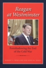 Reagan at Westminster : Foreshadowing the End of the Cold War - Book