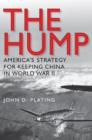 The Hump : America's Strategy for Keeping China in World War II - Book