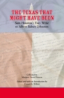 The Texas That Might Have Been : Sam Houston's Foes Write to Albert Sidney Johnston - eBook