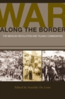 War along the Border : The Mexican Revolution and Tejano Communities - Book