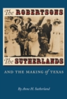 The Robertsons, the Sutherlands, and the Making of Texas - eBook