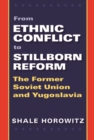 From Ethnic Conflict to Stillborn Reform : The Former Soviet Union and Yugoslavia - eBook