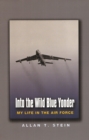 Into the Wild Blue Yonder : My Life in the Air Force - eBook