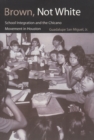 Brown, Not White : School Integration and the Chicano Movement in Houston - eBook
