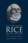William Marsh Rice and His Institute : The Centennial Edition - Book