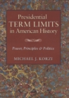Presidential Term Limits in American History : Power, Principles, and Politics - Book