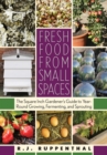 Fresh Food from Small Spaces : The Square-Inch Gardener's Guide to Year-Round Growing, Fermenting, and Sprouting - Book