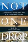 Not One Drop : Betrayal and Courage in the Wake of the Exxon Valdez Oil Spill - eBook