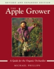 The Apple Grower : Guide for the Organic Orchardist, 2nd Edition - eBook