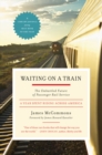 Waiting on a Train : The Embattled Future of Passenger Rail Service - eBook
