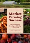 Market Farming Success : The Business of Growing and Selling Local Food, 2nd Editon - eBook