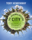 The Permaculture City : Regenerative Design for Urban, Suburban, and Town Resilience - eBook