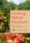 Growing Hybrid Hazelnuts : The New Resilient Crop for a Changing Climate - Book