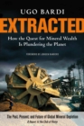 Extracted : How the Quest for Mineral Wealth Is Plundering the Planet - Book