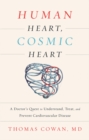 Human Heart, Cosmic Heart : A Doctor's Quest to Understand, Treat, and Prevent Cardiovascular Disease - eBook