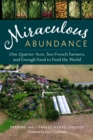 Miraculous Abundance : One Quarter Acre, Two French Farmers, and Enough Food to Feed the World - Book