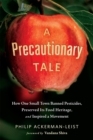 A Precautionary Tale : How One Small Town Banned Pesticides, Preserved Its Food Heritage, and Inspired a Movement - Book
