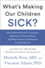 What's Making Our Children Sick? : How Industrial Food Is Causing an Epidemic of Chronic Illness, and What Parents (and Doctors) Can Do About It - Book