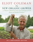 The New Organic Grower, 3rd Edition : A Master's Manual of Tools and Techniques for the Home and Market Gardener, 30th Anniversary Edition - Book