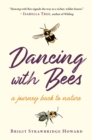 Dancing with Bees : A Journey Back to Nature - Book
