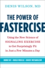 The Power of Fastercise : Using the New Science of Signaling Exercise to Get Surprisingly Fit in Just a Few Minutes a Day - Book