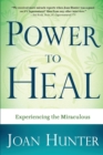 Power to Heal : Experiencing the Miraculous - Book