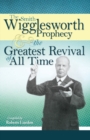 The Smith Wigglesworth Prophecy and the Greatest Revival of All Time - Book