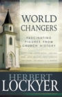 World Changers : Fascinating Figures from Church History - Book