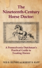 The Nineteenth-Century Horse Doctor : A Pennsylvania Dutchman's Practical Guide to Treating Horses - Book