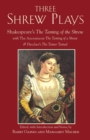 Three Shrew Plays : Shakespeare's The Taming of the Shrew; with The Anonymous The Taming of a Shrew, and Fletcher's The Tamer Tamed - Book