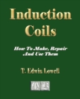 Induction Coils - How To Make, Repair And Use Them - Book