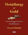 Metallurgy of Gold - The Metallurgical Treatment of Gold-Bearing Ores - Book