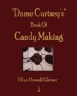 "Dame Curtsey's" Book Of Candy Making - 1920 - Book
