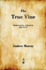 The True Vine : Meditations for a Month on John 15:1-16 - Book