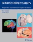 Pediatric Epilepsy Surgery : Preoperative Assessment and Surgical Treatment - Book