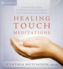 Healing Touch Meditations : Guided Energy Practices to Awaken Healing Energy for Yourself and Others - Book