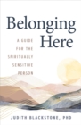 Belonging Here : A Guide for the Spiritually Sensitive Person - Book