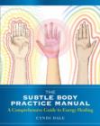 The Subtle Body Practice Manual : A Comprehensive Guide to Energy Healing - Book