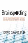 Brainspotting : The Revolutionary New Therapy for Rapid and Effective Change - Book