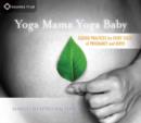 Yoga Mama, Yoga Baby : Ayurveda and Yoga for a Healthy Pregnancy and Birth - Book