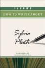 Bloom's How to Write about Sylvia Plath - Book
