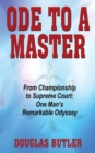 Ode to a Master : From Championship to Supreme Court: One Man's Remarkable Odyssey - Book