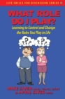 What Role Do I Play? : Learning to Control and Change the Roles You Play in Life - Book