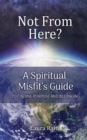 Not from Here : A Spiritual Misfit's Guide to Finding Purpose and Belonging - Book