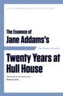 The Essence of ... Jane Addams's Twenty Years at Hull House - Book