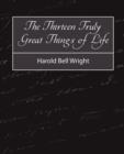 The Thirteen Truly Great Things in Life - Harold Bell Wright - Book