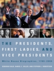 The Presidents, First Ladies, and Vice Presidents : White House Biographies, 1789-2009 - Book