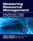 Mastering Resource Management : Using Microsoft Project and Project Server 2010 - Book