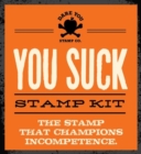 You Suck Stamp Kit : The Stamp That Champions Incompetence - Book