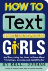How to Text Girls : And Everything You Need to Know About Friendships, Crushes, and Social Media! - Book